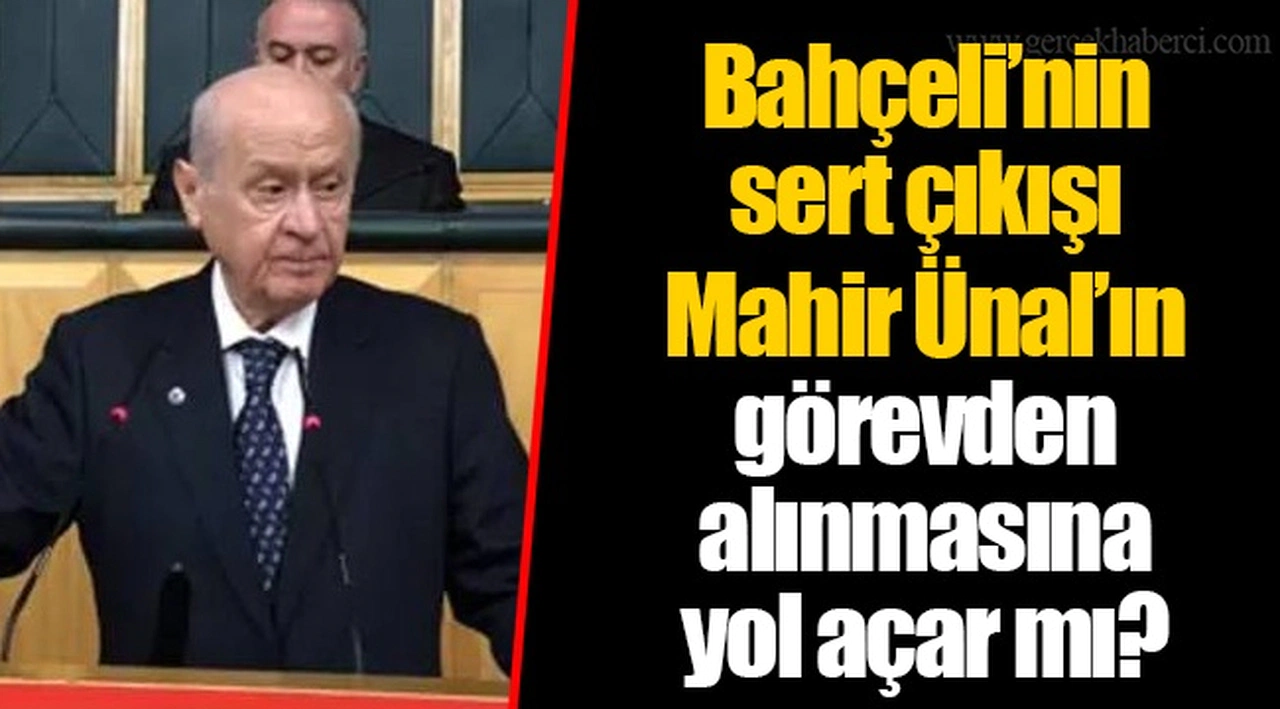 Bahçeli’nin sert çıkışı Mahir Ünal’ın görevden alınmasına yol açar mı?