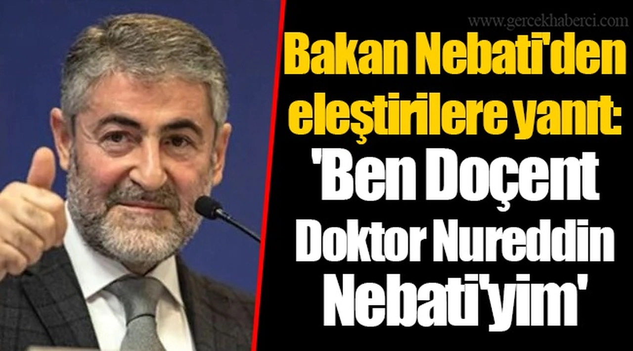 Bakan Nebati'den eleştirilere yanıt: 'Ben Doçent Doktor Nureddin Nebati'yim'