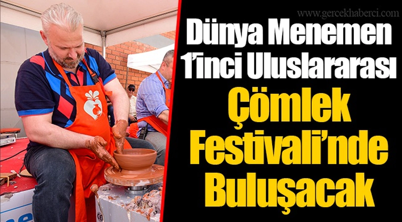Dünya Menemen 1’inci Uluslararası Çömlek Festivali’nde Buluşacak