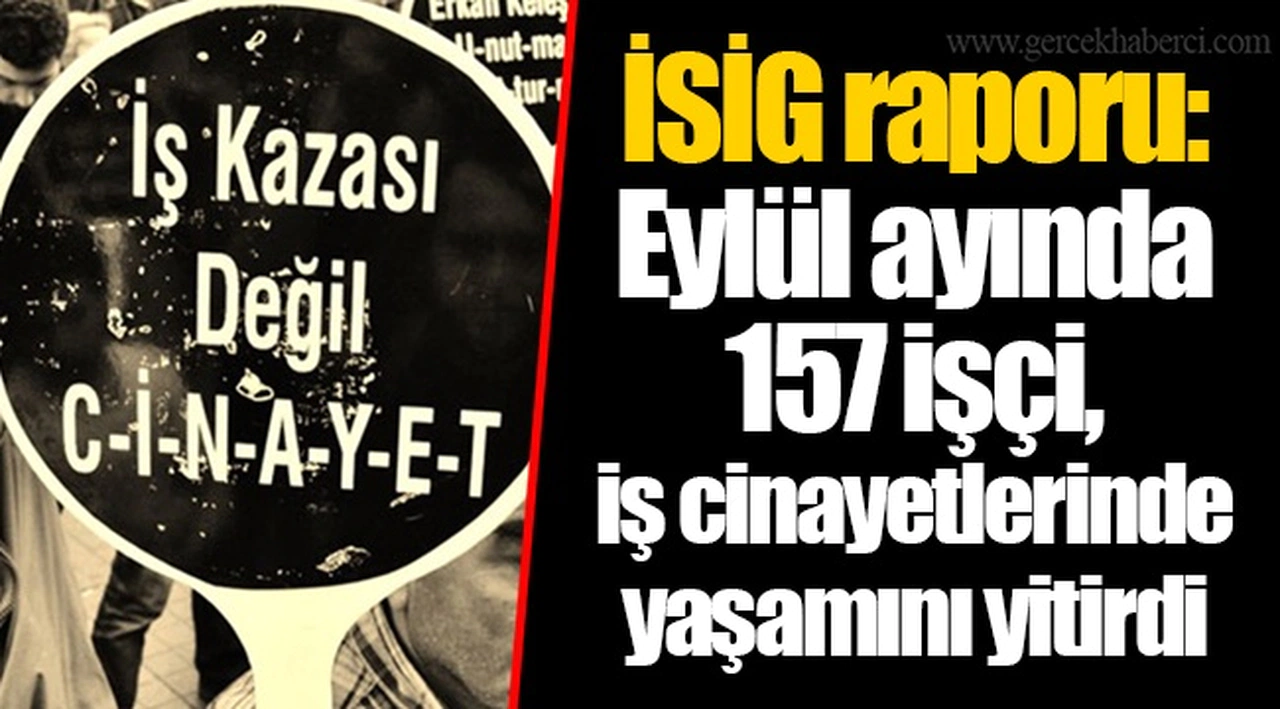 İSİG raporu: Eylül ayında 157 işçi, iş cinayetlerinde yaşamını yitirdi