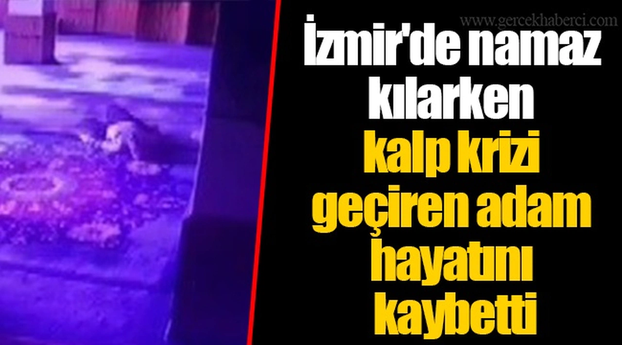 İzmir'de namaz kılarken kalp krizi geçiren adam hayatını kaybetti