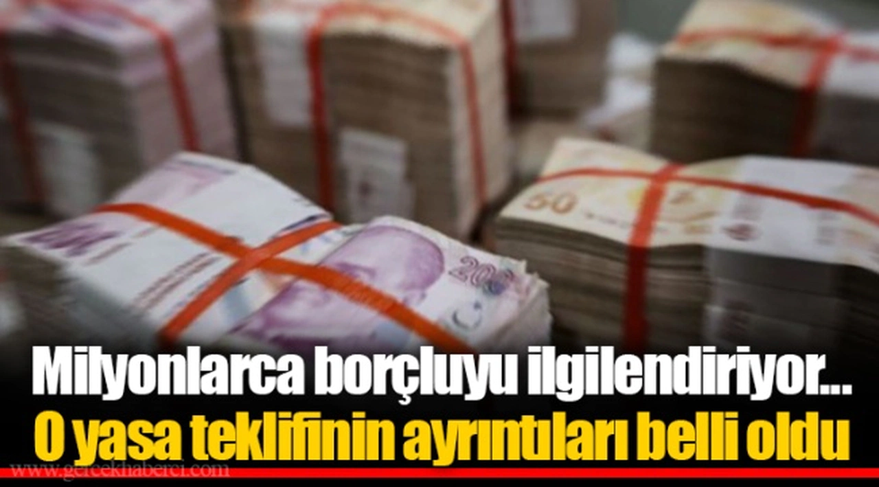 Milyonlarca borçluyu ilgilendiriyor... O yasa teklifinin ayrıntıları belli oldu