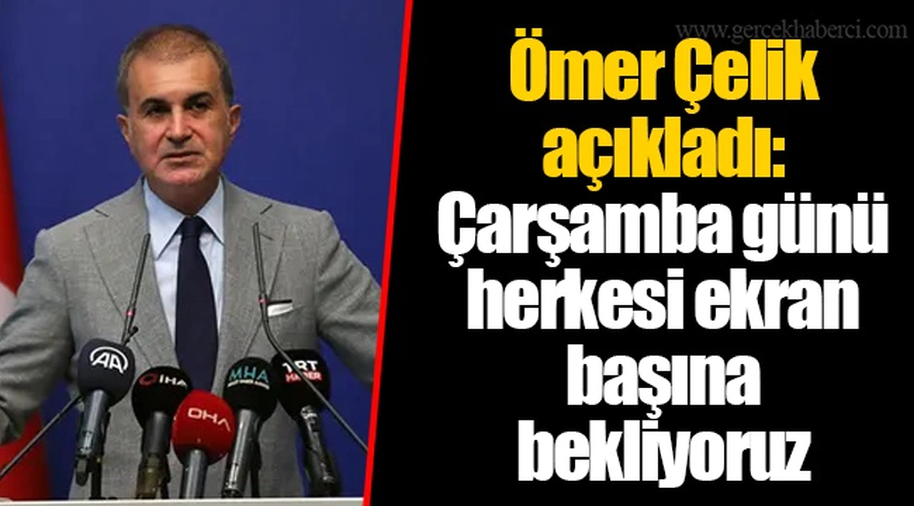 Ömer Çelik açıkladı: Çarşamba günü herkesi ekran başına bekliyoruz