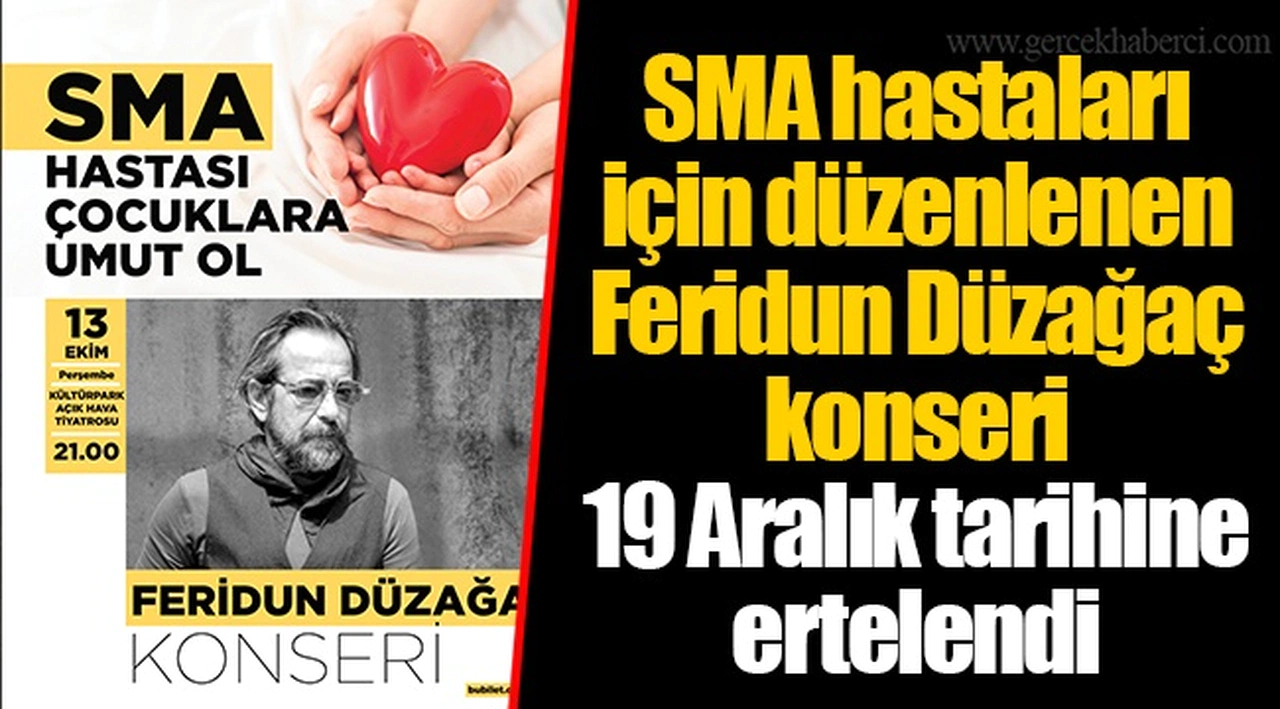 SMA hastaları için düzenlenen Feridun Düzağaç konseri 19 Aralık tarihine ertelendi