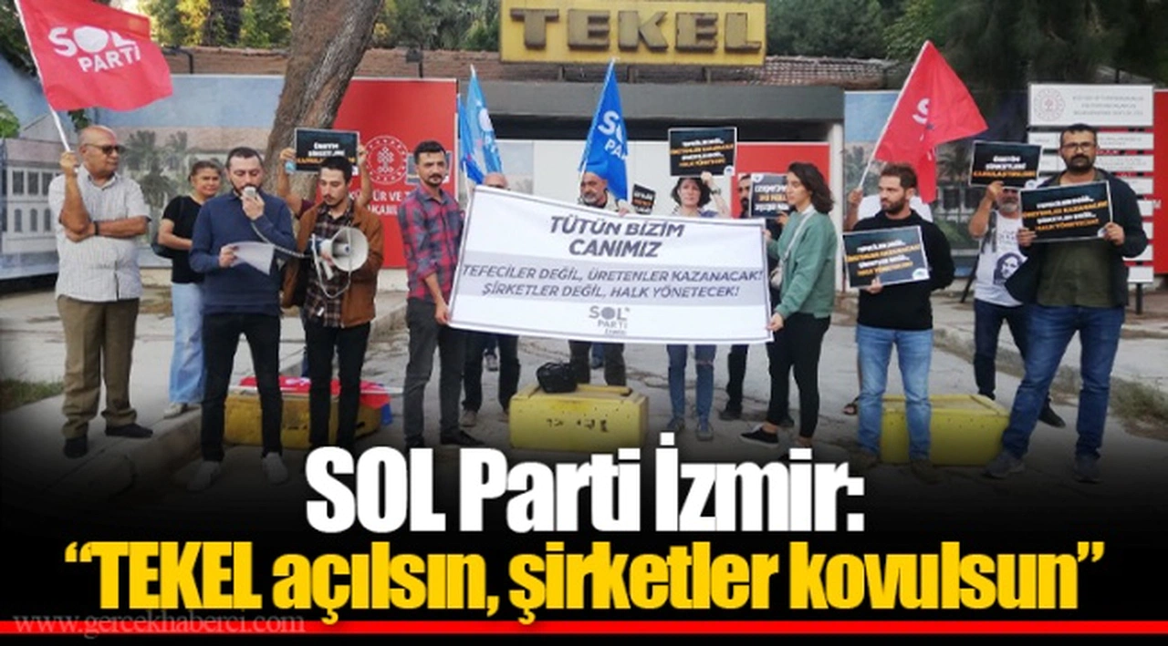 SOL Parti İzmir:   “TEKEL açılsın, şirketler kovulsun”