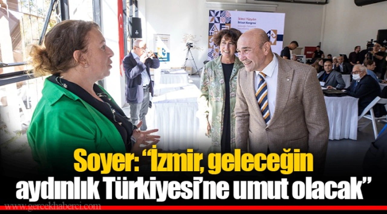 Soyer: “İzmir, geleceğin aydınlık Türkiyesi’ne umut olacak”