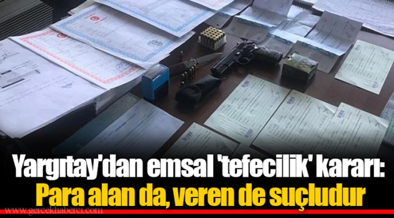 Yargıtay'dan emsal 'tefecilik' kararı: Para alan da, veren de suçludur