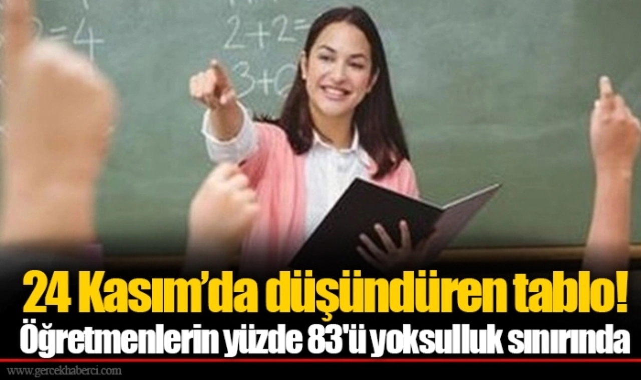 24 Kasım'da düşündüren tablo! Öğretmenlerin yüzde 83'ü yoksulluk sınırında