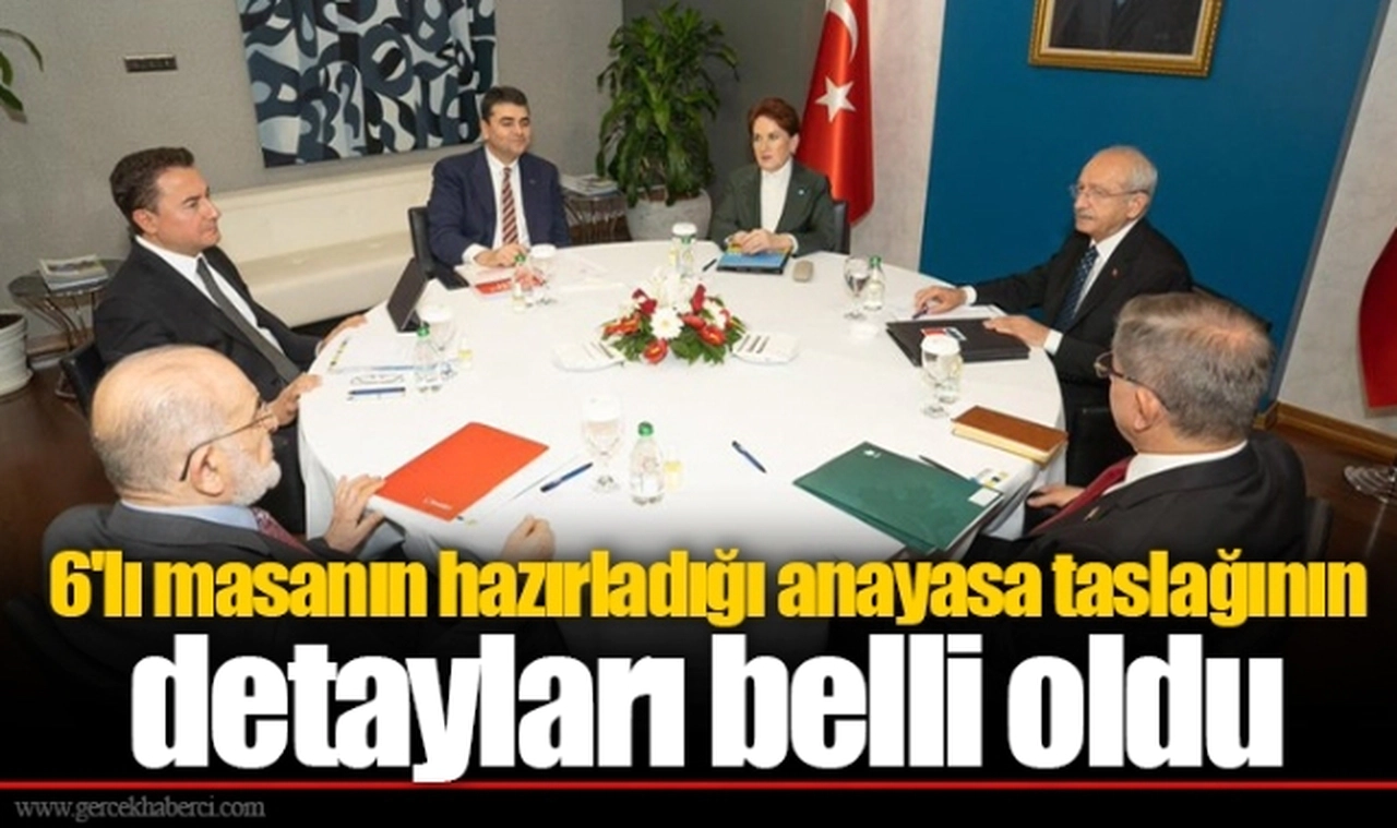 6'lı masanın hazırladığı anayasa taslağının detayları belli oldu