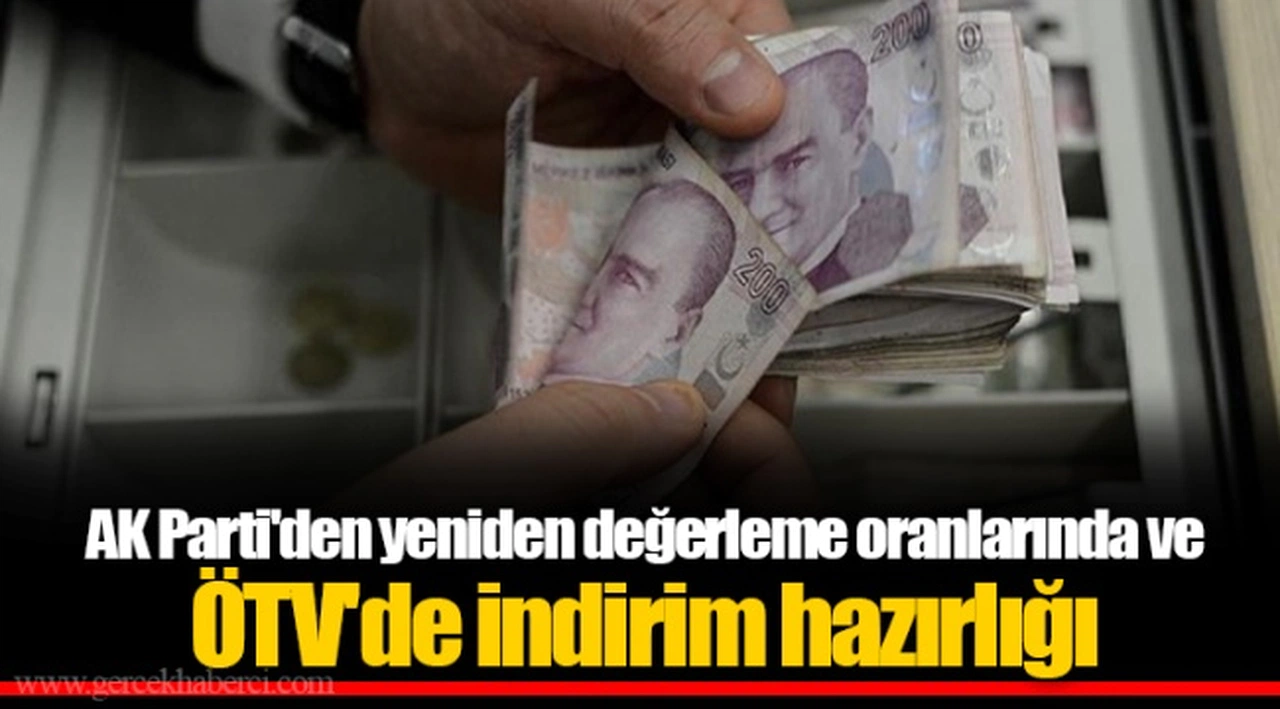 AK Parti'den yeniden değerleme oranlarında ve ÖTV'de indirim hazırlığı