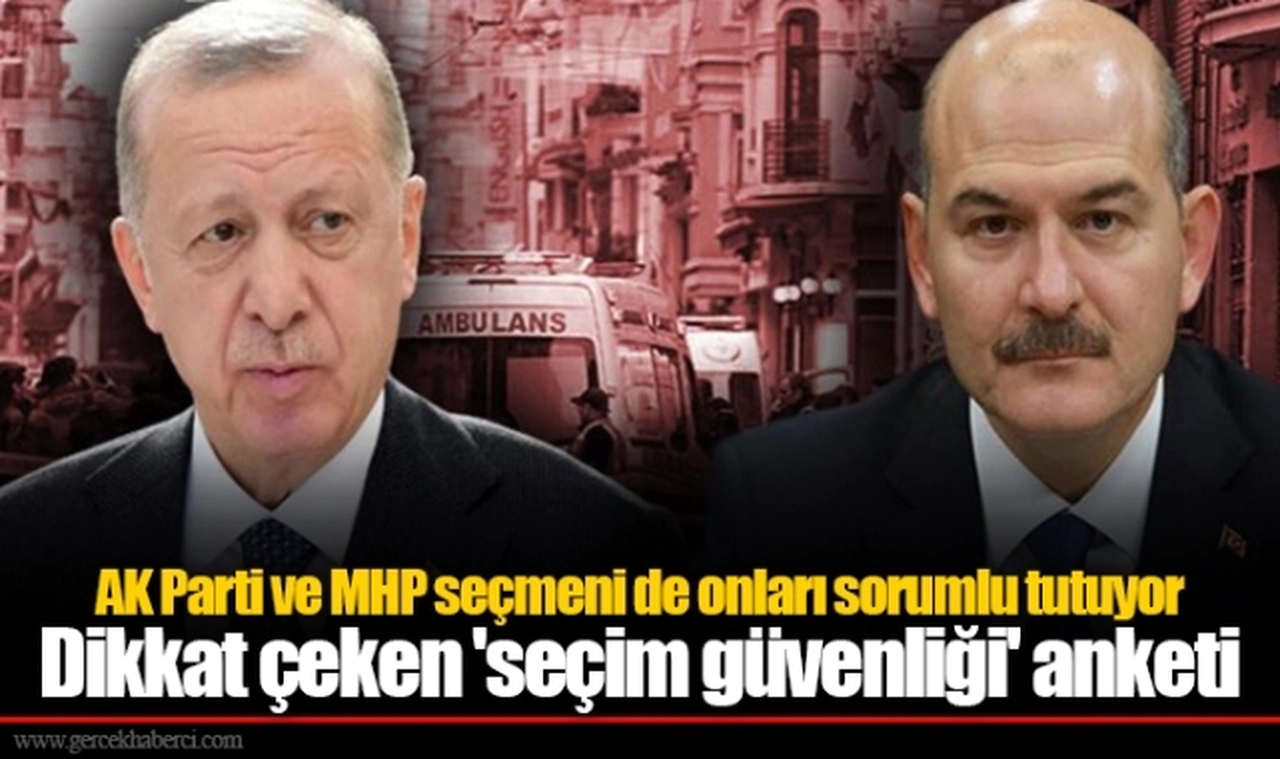 AK Parti ve MHP seçmeni de onları sorumlu tutuyor Dikkat çeken 'seçim güvenliği' anketi