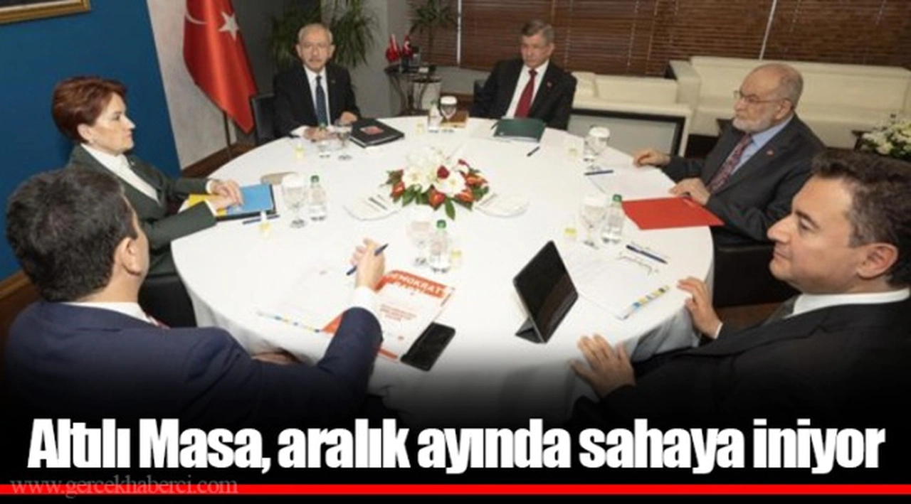 Altılı Masa, aralık ayında sahaya iniyor