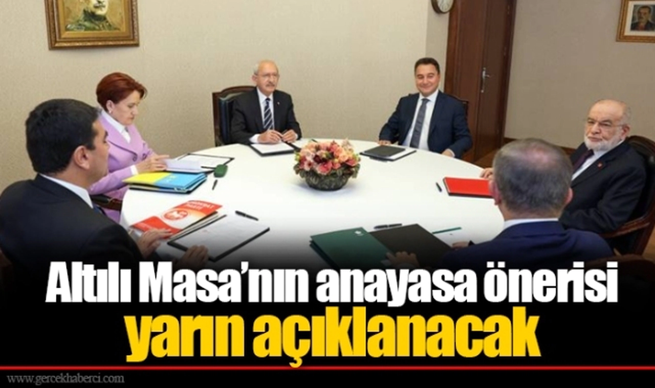 Altılı Masa’nın anayasa önerisi yarın açıklanacak