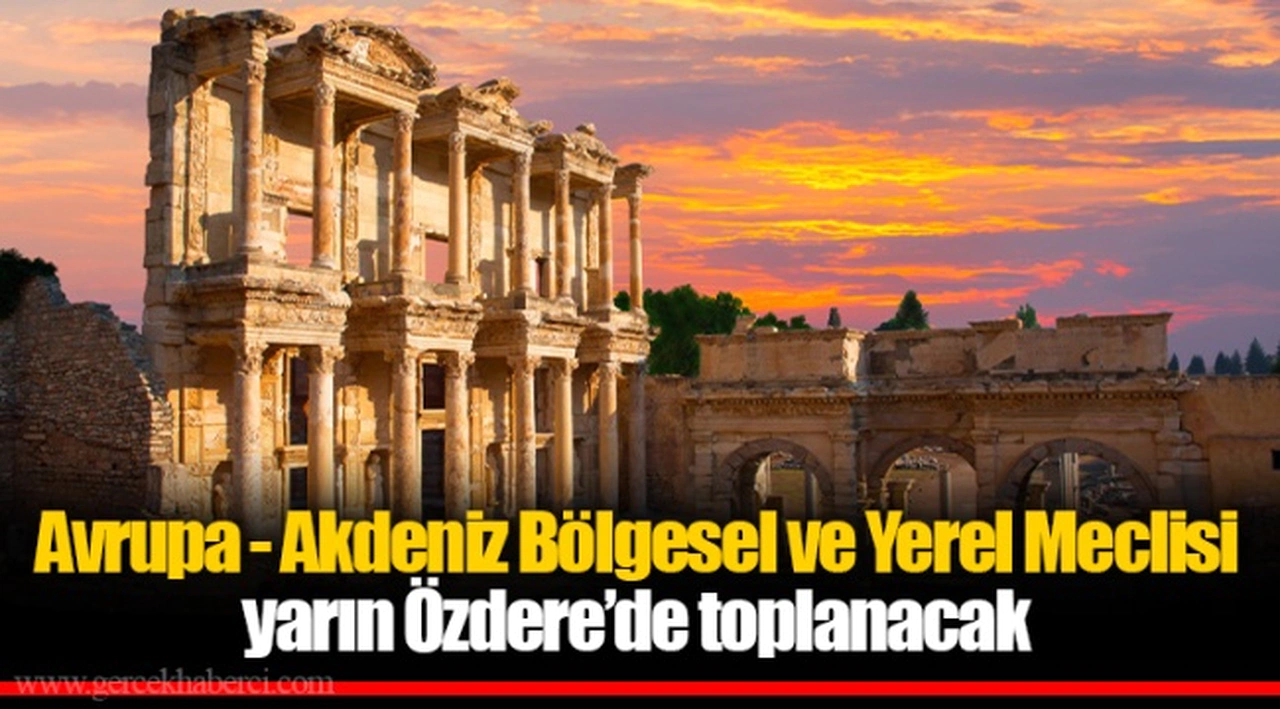 Avrupa - Akdeniz Bölgesel ve Yerel Meclisi yarın Özdere’de toplanacak
