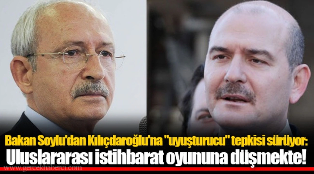 Bakan Soylu'dan Kılıçdaroğlu'na "uyuşturucu" tepkisi sürüyor: Uluslararası istihbarat oyununa düşmekte!
