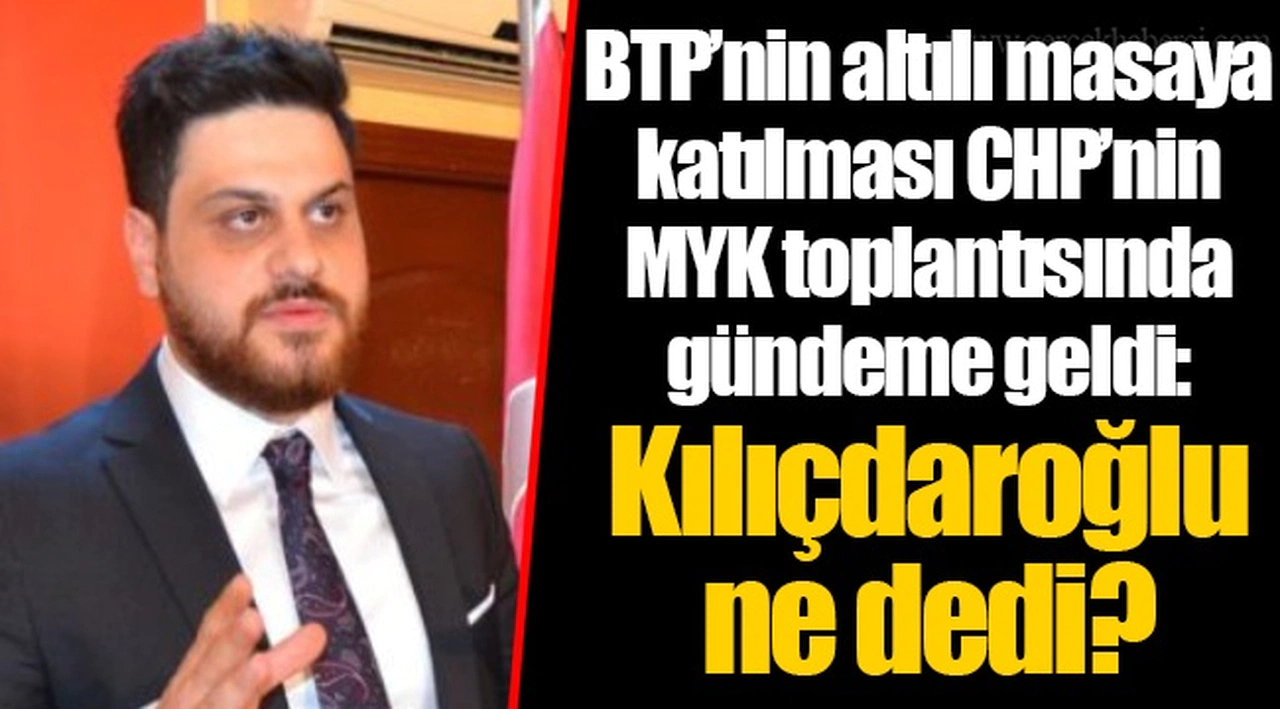 BTP’nin altılı masaya katılması CHP’nin MYK toplantısında gündeme geldi: Kılıçdaroğlu ne dedi?