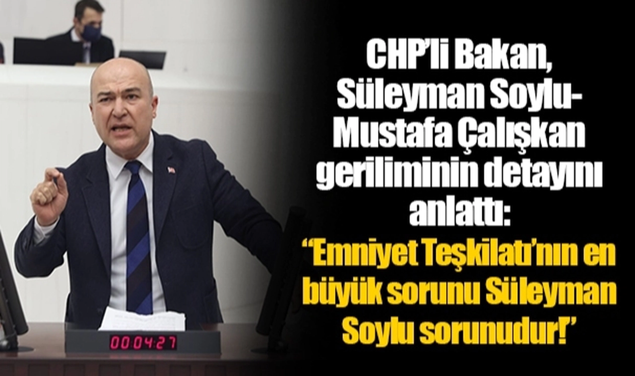 CHP’li Bakan, Süleyman Soylu-Mustafa Çalışkan geriliminin detayını anlattı