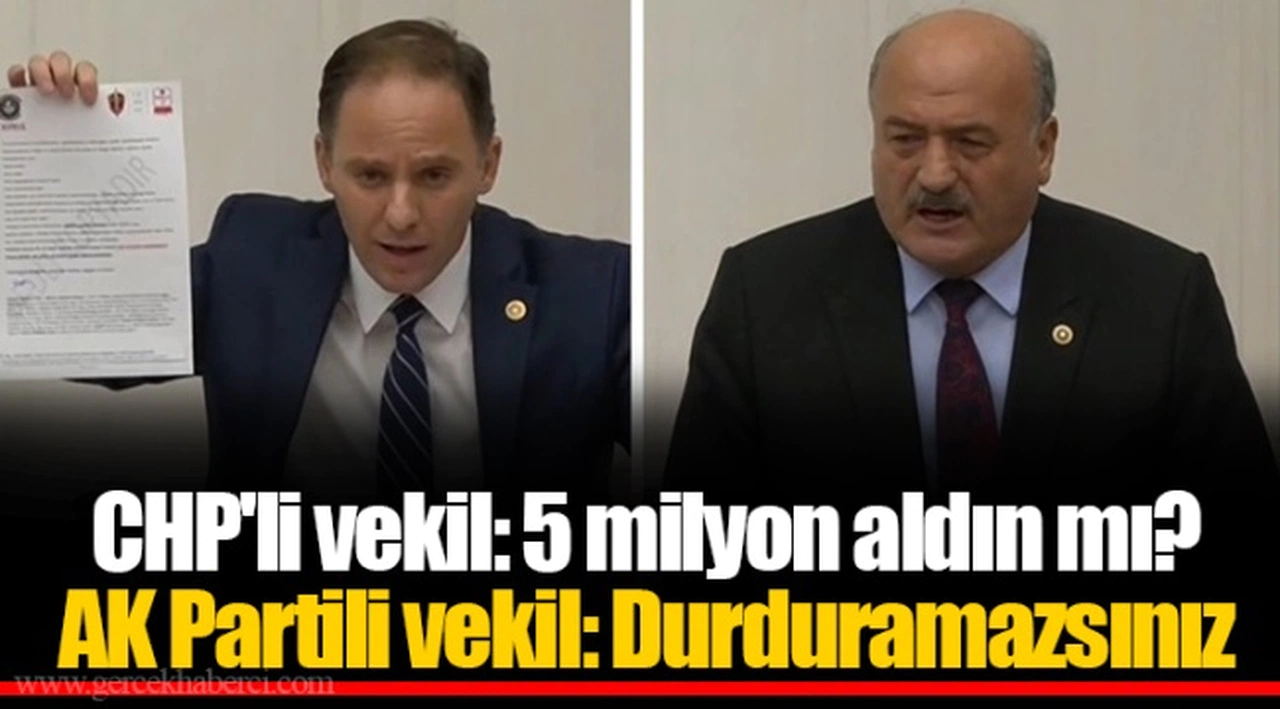 CHP'li vekil: 5 milyon aldın mı? AK Partili vekil: Durduramazsınız