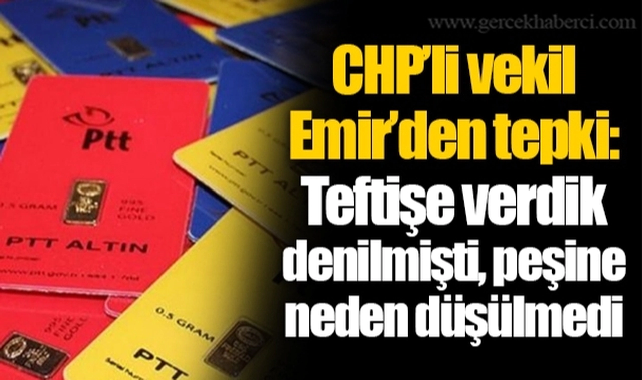 CHP’li vekil Emir’den tepki: Teftişe verdik denilmişti, peşine neden düşülmedi