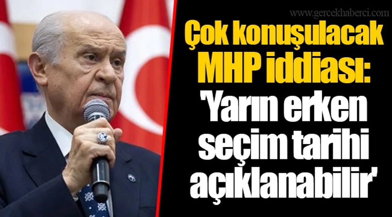 Çok konuşulacak MHP iddiası: 'Yarın erken seçim tarihi açıklanabilir'