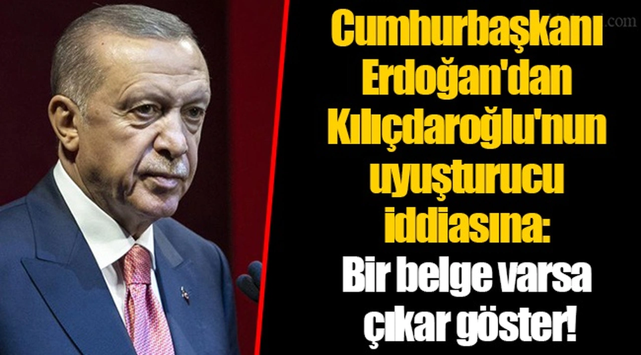 Cumhurbaşkanı Erdoğan'dan Kılıçdaroğlu'nun uyuşturucu iddiasına: Bir belge varsa çıkar göster!