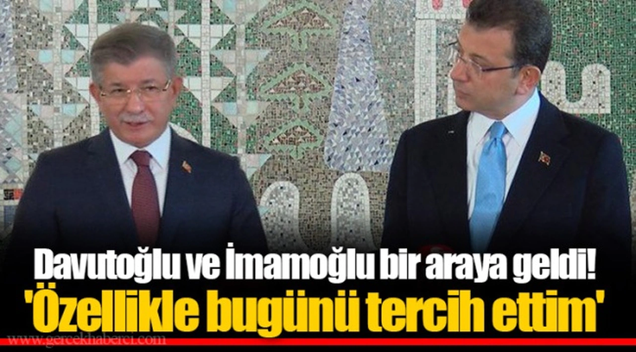 Davutoğlu ve İmamoğlu bir araya geldi! 'Özellikle bugünü tercih ettim'