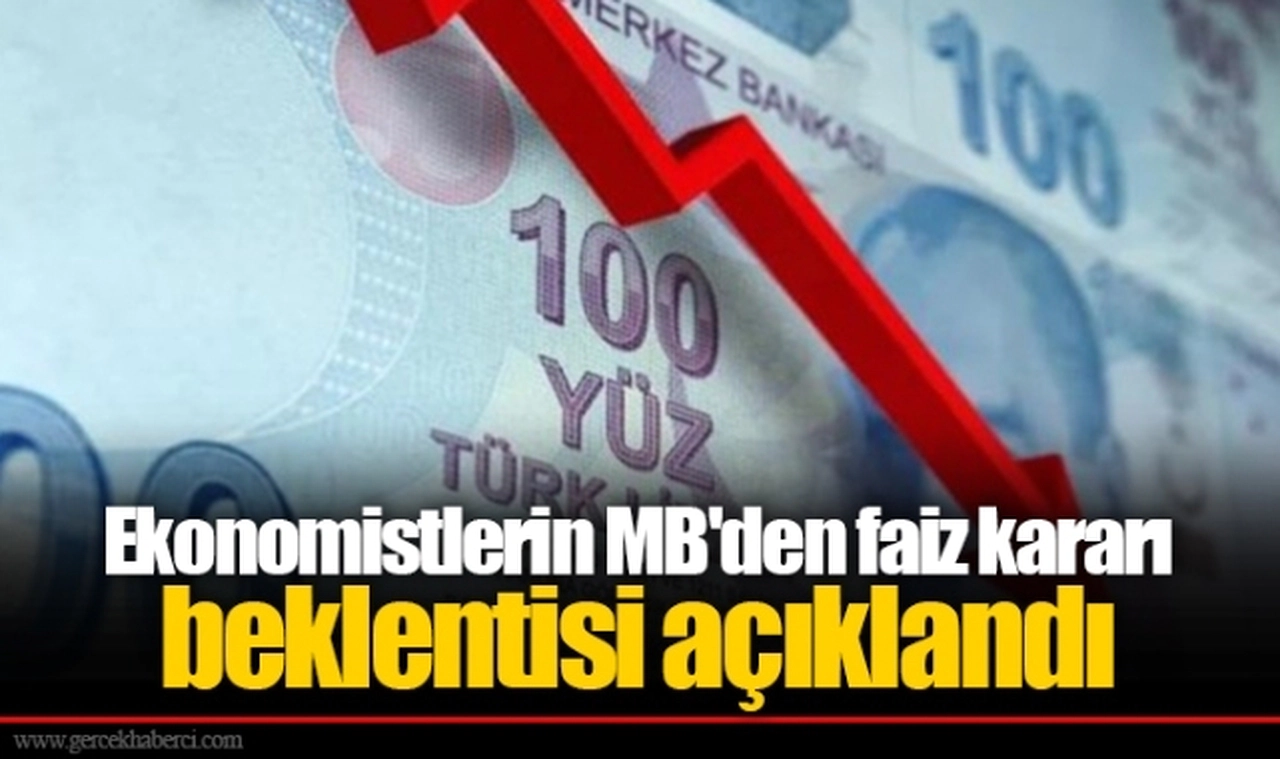 Ekonomistlerin MB'den faiz kararı beklentisi açıklandı