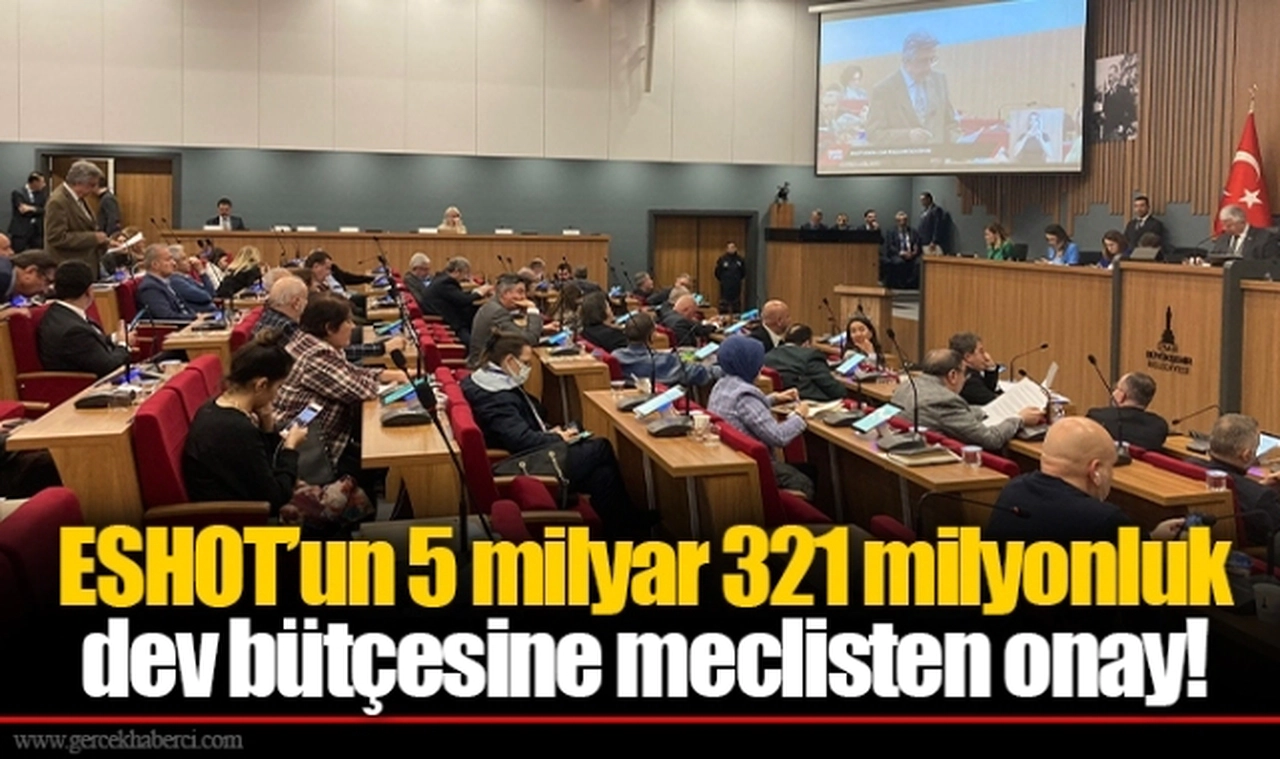 ESHOT’un 5 milyar 321 milyonluk dev bütçesine meclisten onay!