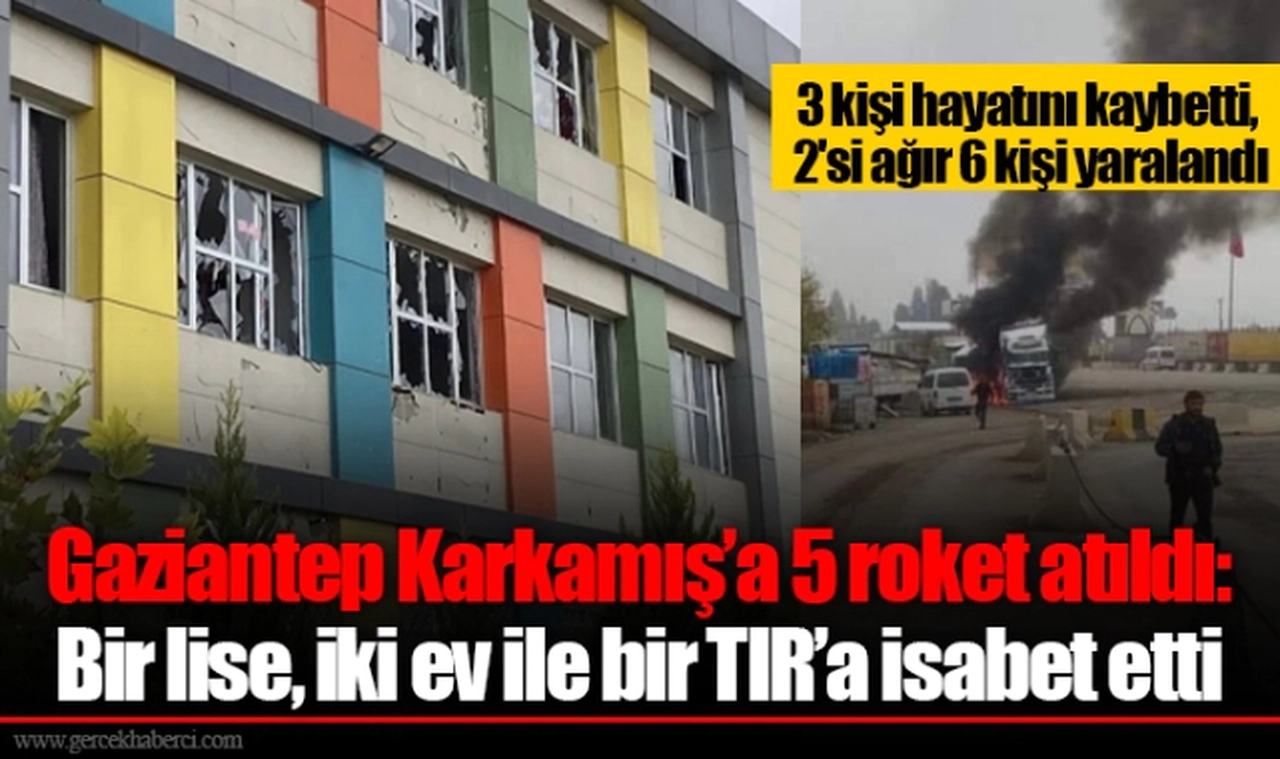 Gaziantep Karkamış'a 5 roket atıldı: Bir lise, iki ev ile bir TIR'a isabet etti