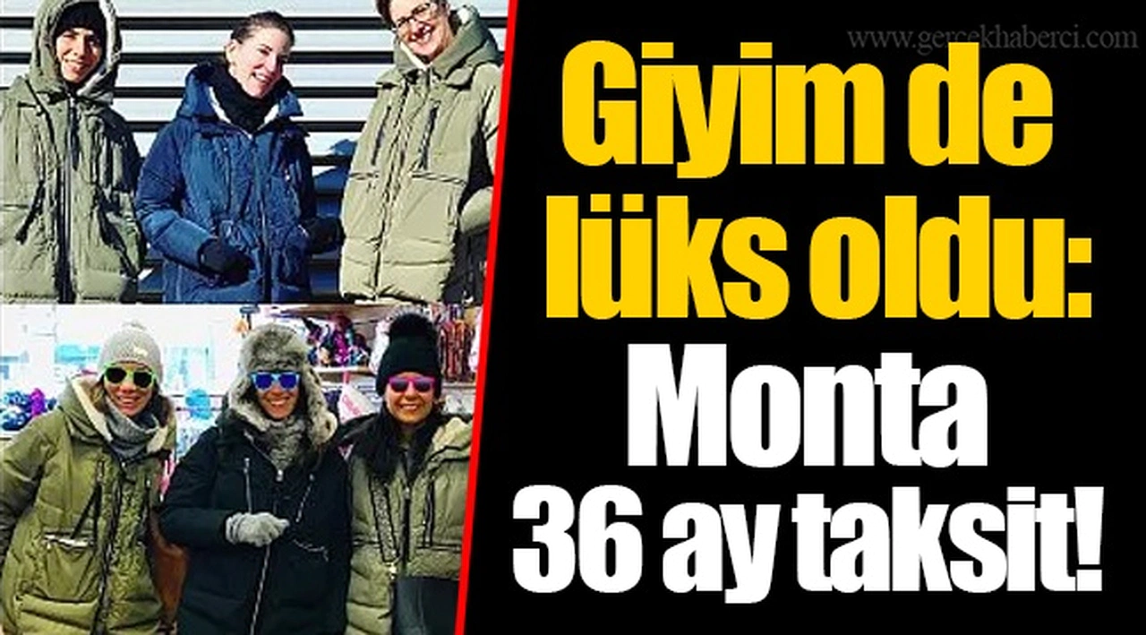 Giyim de lüks oldu: Monta 36 ay taksit!