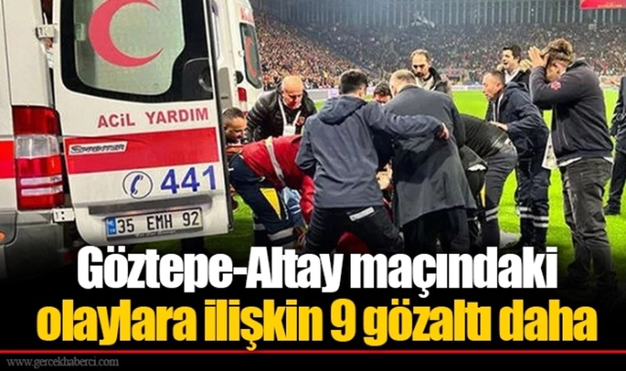 Göztepe-Altay maçındaki olaylara ilişkin 9 gözaltı daha