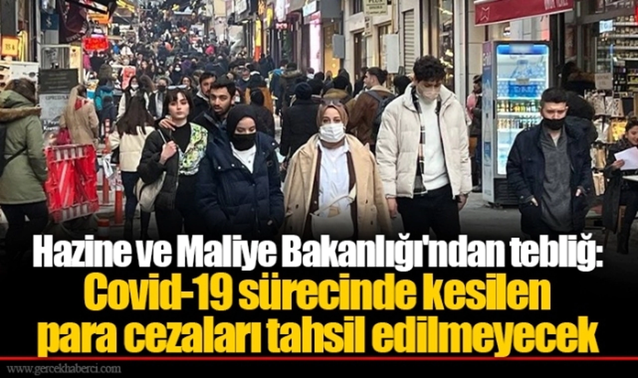 Hazine ve Maliye Bakanlığı'ndan tebliğ: Covid-19 sürecinde kesilen para cezaları tahsil edilmeyecek
