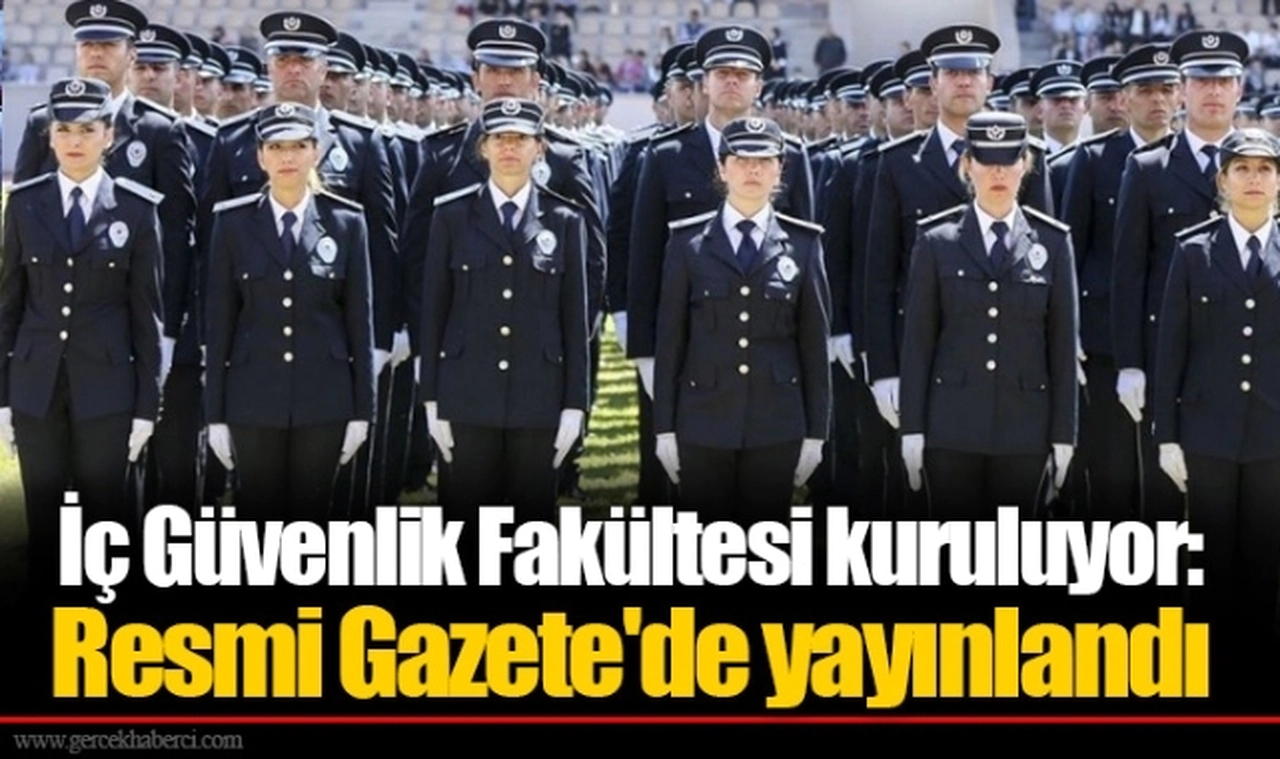 İç Güvenlik Fakültesi kuruluyor: Resmi Gazete'de yayınlandı