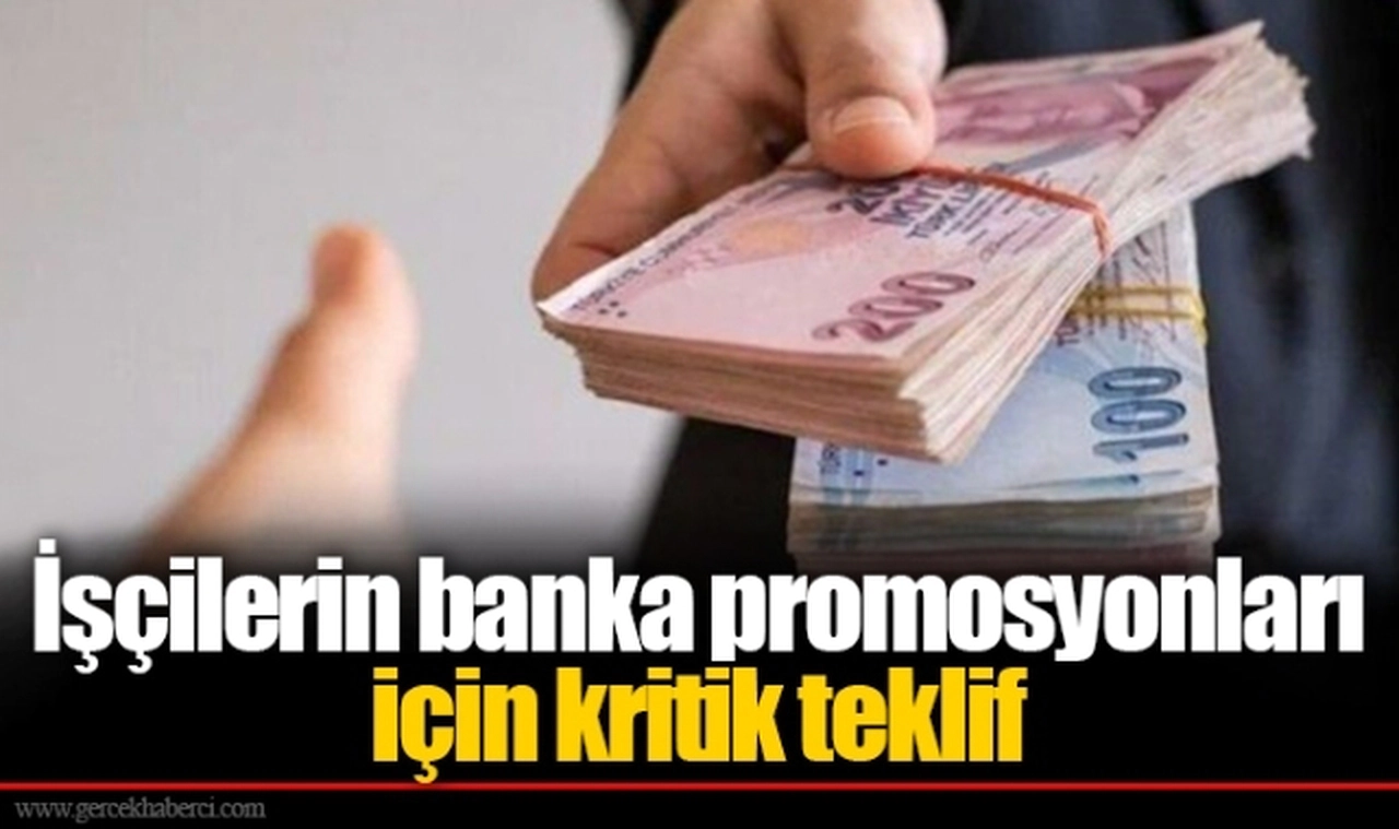 İşçilerin banka promosyonları için kritik teklif