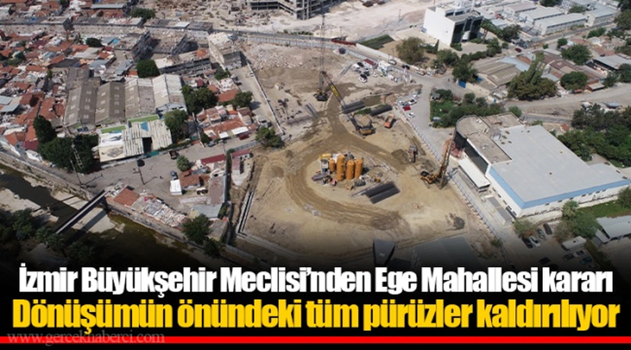 İzmir Büyükşehir Meclisi’nden Ege Mahallesi kararı Dönüşümün önündeki tüm pürüzler kaldırılıyor