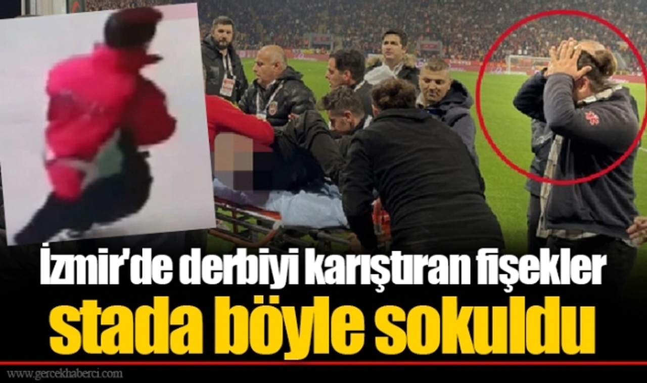 İzmir'de derbiyi karıştıran fişekler stada böyle sokuldu