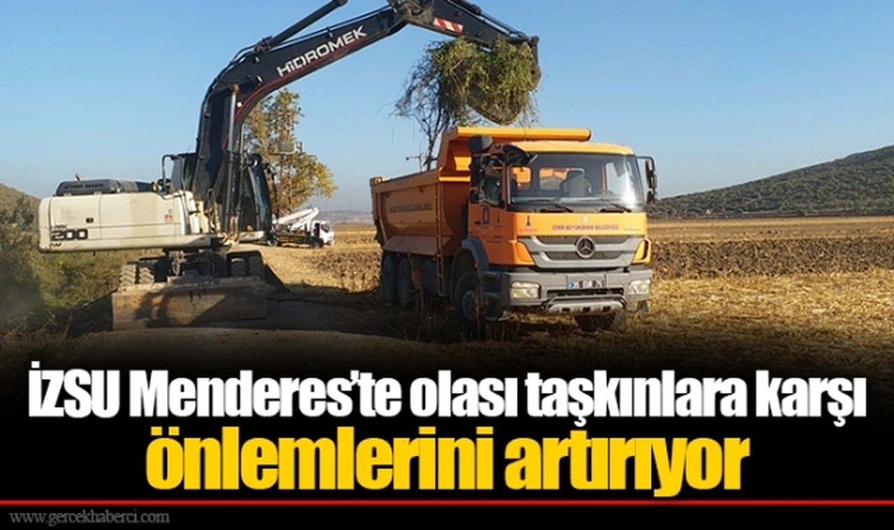 İZSU Menderes’te olası taşkınlara karşı önlemlerini artırıyor