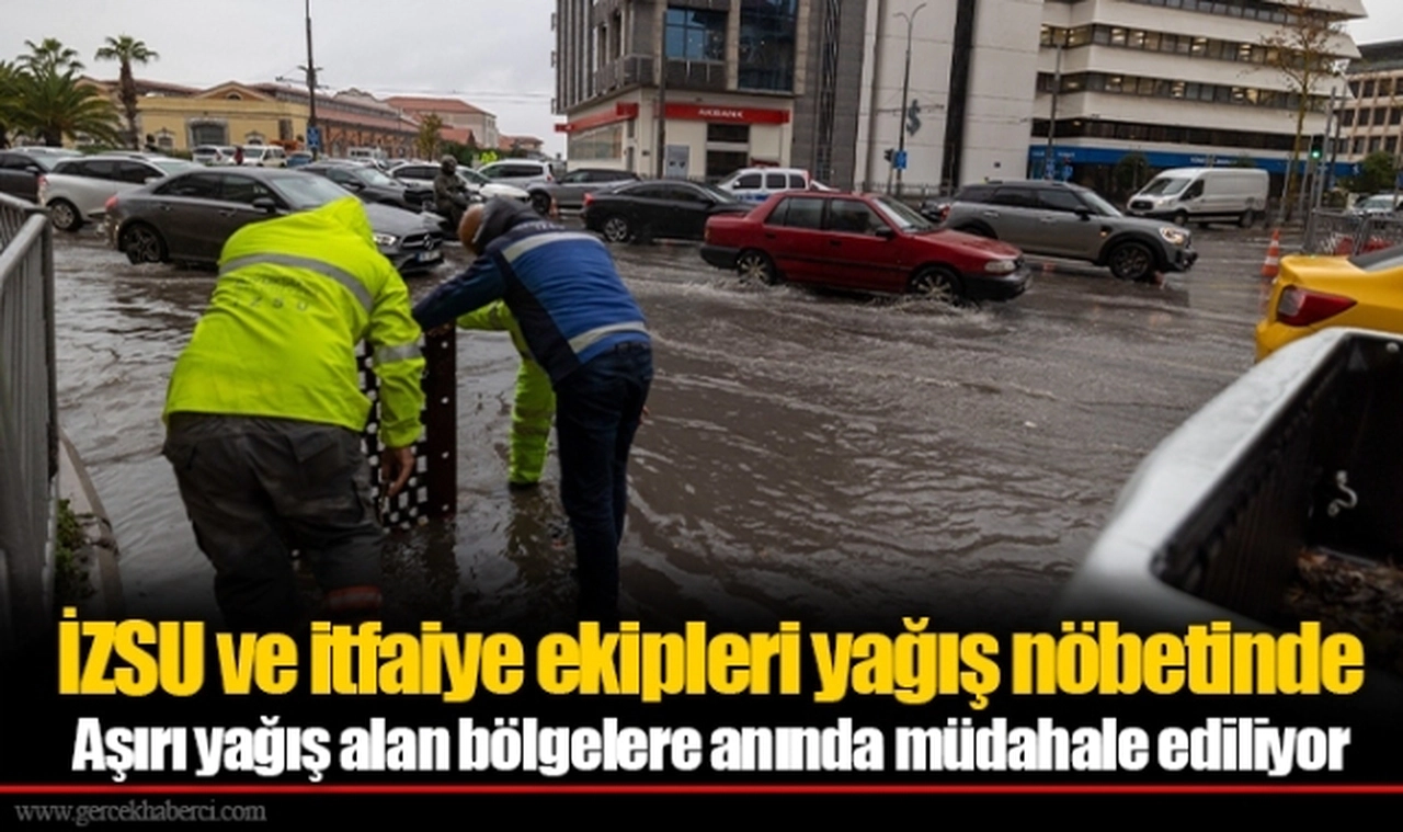 İZSU ve itfaiye ekipleri yağış nöbetinde