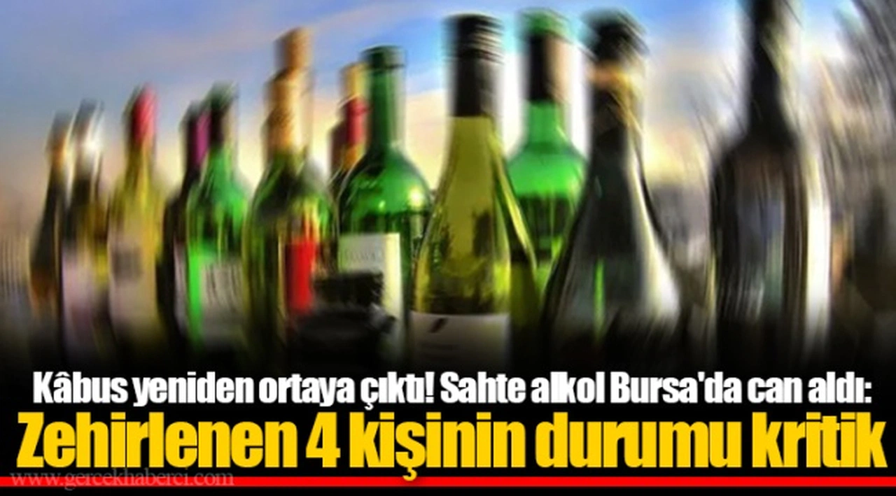 Kâbus yeniden ortaya çıktı! Sahte alkol Bursa'da can aldı: Zehirlenen 4 kişinin durumu kritik