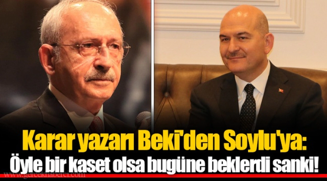 Karar yazarı Beki'den Soylu'ya: Öyle bir kaset olsa bugüne beklerdi sanki!