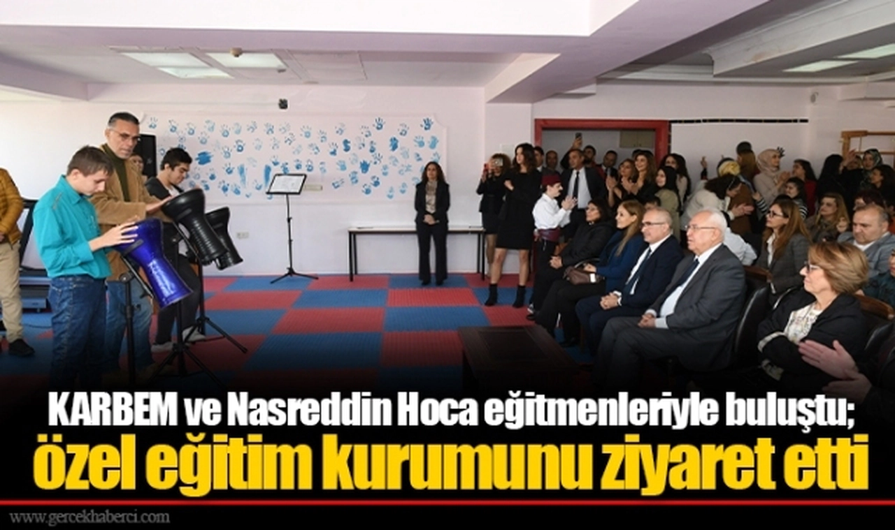 KARBEM ve Nasreddin Hoca eğitmenleriyle buluştu; özel eğitim kurumunu ziyaret etti