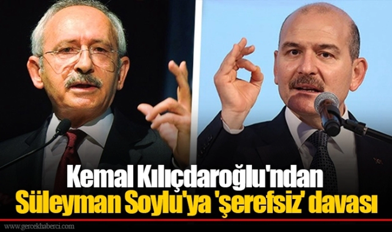 Kemal Kılıçdaroğlu'ndan Süleyman Soylu'ya 'şerefsiz' davası