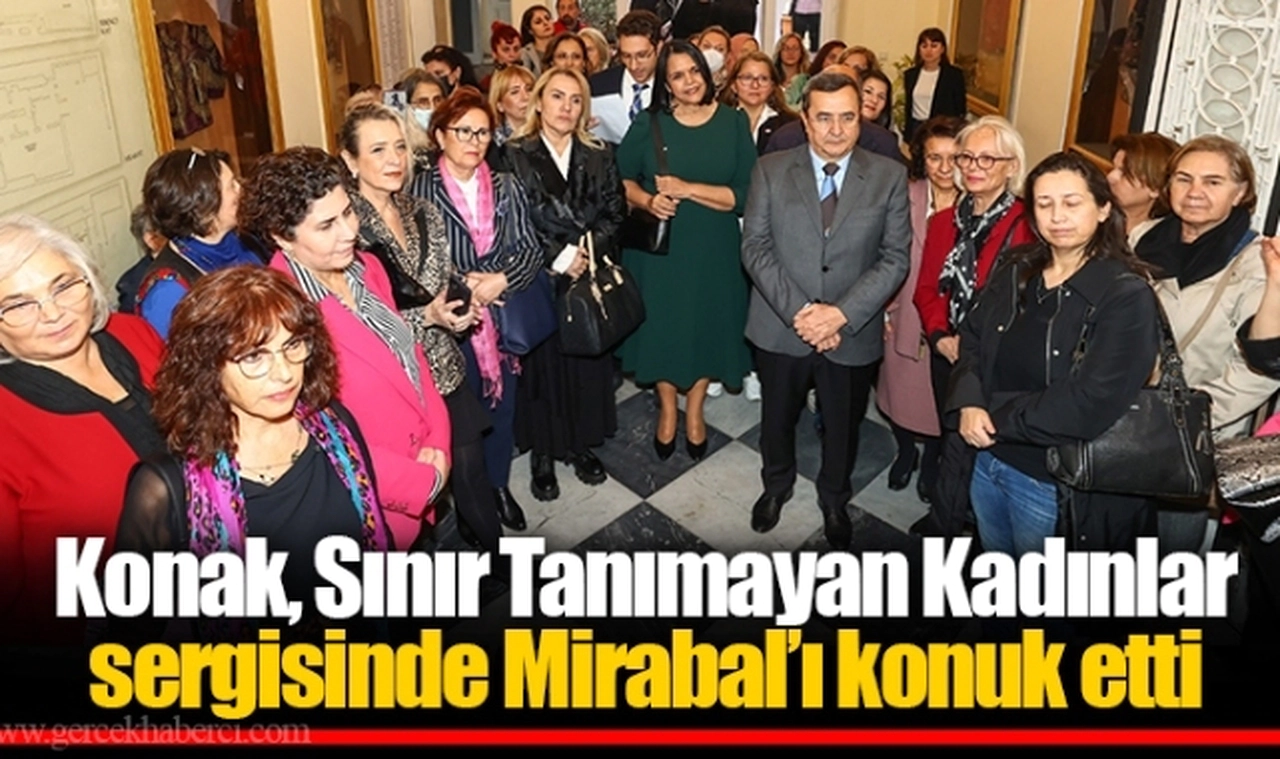 Konak, Sınır Tanımayan Kadınlar sergisinde Mirabal’ı konuk etti