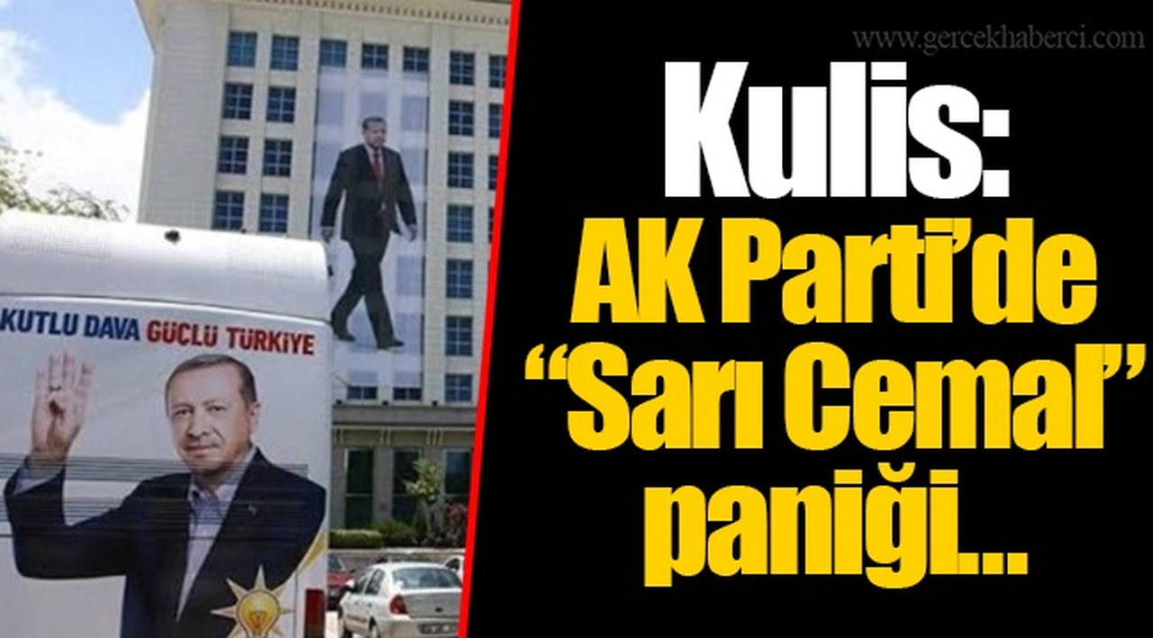 Kulis: AK Parti’de “Sarı Cemal” paniği…