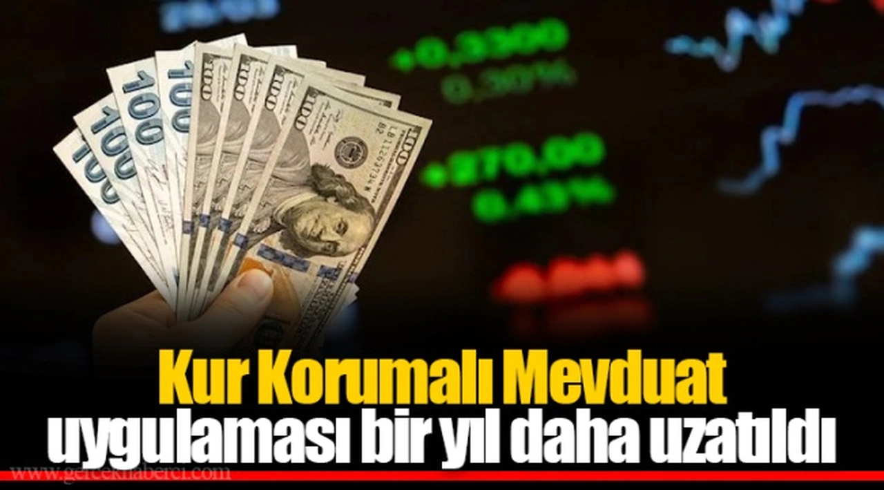 Kur Korumalı Mevduat uygulaması bir yıl daha uzatıldı