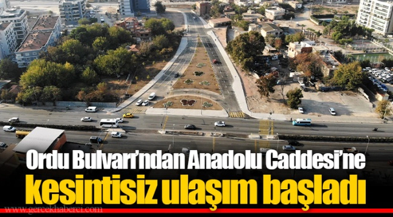Ordu Bulvarı’ndan Anadolu Caddesi’ne kesintisiz ulaşım başladı