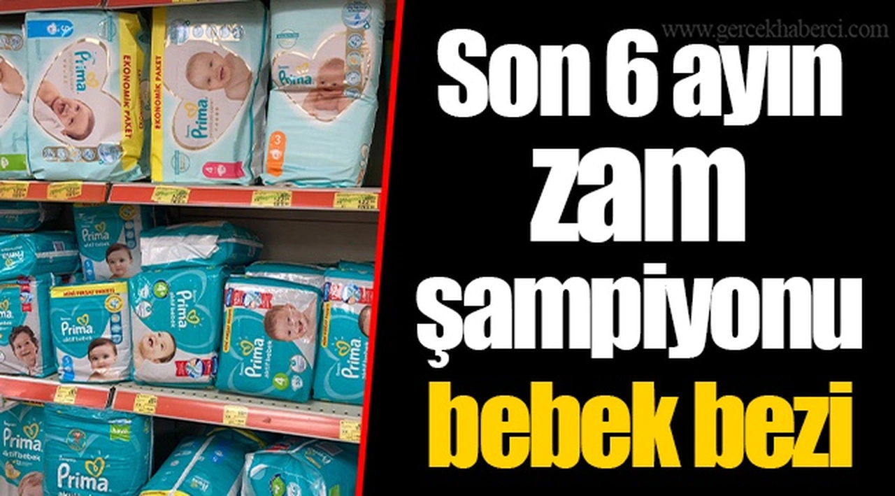 Son 6 ayın zam şampiyonu bebek bezi