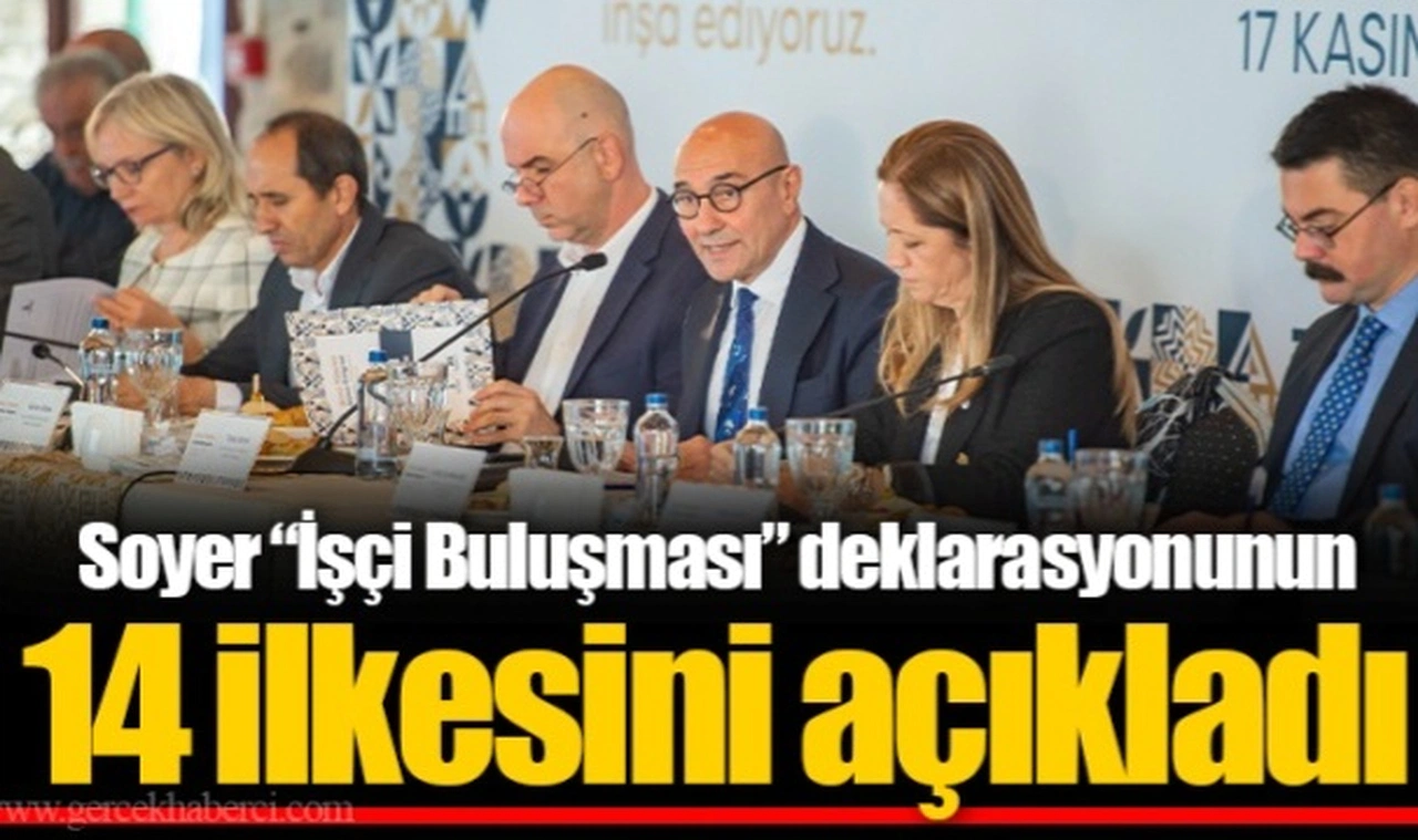 Soyer "İşçi Buluşması" deklarasyonunun 14 ilkesini açıkladı