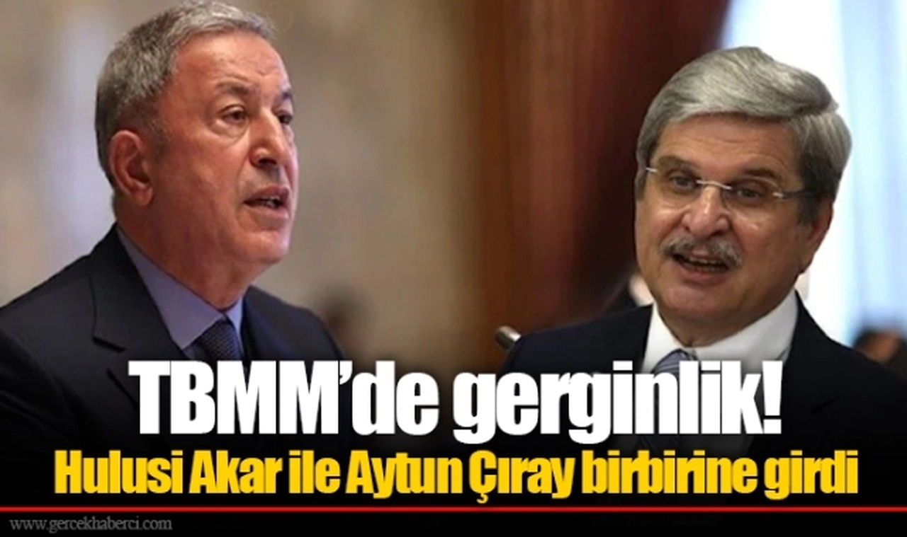 TBMM’de gerginlik! Hulusi Akar ile Aytun Çıray birbirine girdi