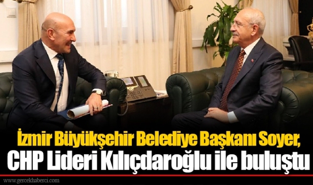 Tunç Soyer, CHP Lideri Kılıçdaroğlu ile buluştu
